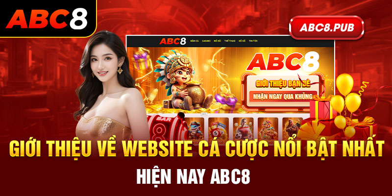 Giới thiệu về website cá cược nổi bật nhất hiện nay ABC8